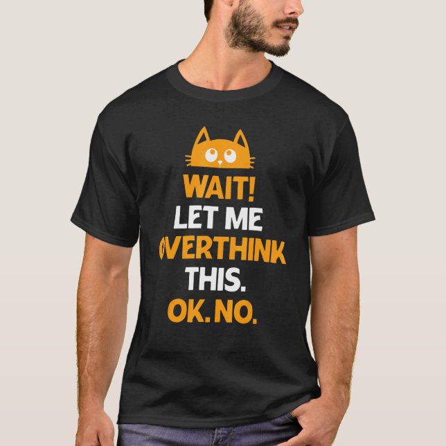 Warte, lass mich das nochmal überdenken  Katze  2 T-Shirt (Vorderseite)