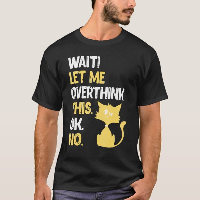 Warte, lass mich das nochmal überdenken  Katze  3 T-Shirt (Vorderseite)