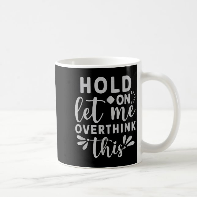 Warte, lass mich das überdenken kaffeetasse (Rechts)