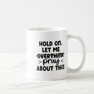 Warte, lass mich nicht zu viel nachdenken, bete da kaffeetasse
