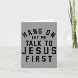 Warte, lass mich zuerst mit Jesus sprechen - Chris Karte