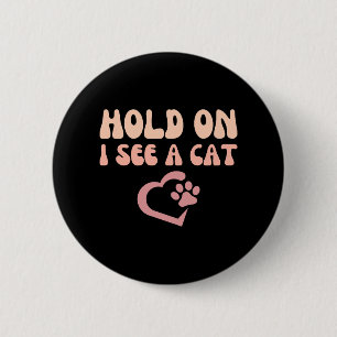 Warte mal, ich sehe eine Katze Lustiger Katzenlieb Button