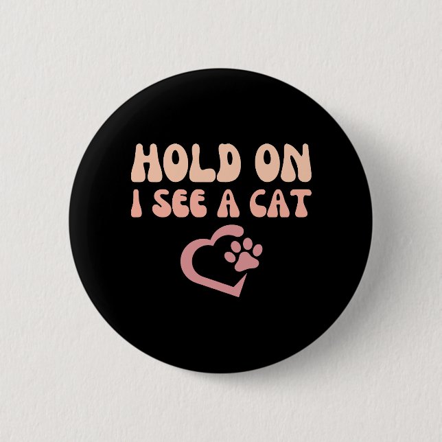 Warte mal, ich sehe eine Katze Lustiger Katzenlieb Button (Vorderseite)