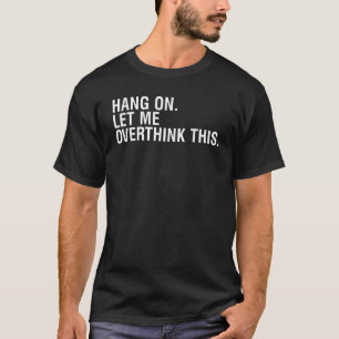 Warte mal Lass mich nochmal drüber nachdenken T-Shirt