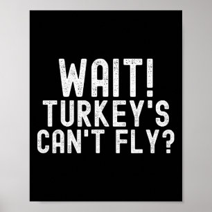 Warte Truthähne können nicht fliegen Poster