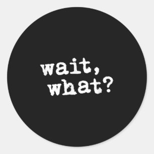 Warte, was_ Funny Sprichwort Teen Popular Slang Runder Aufkleber