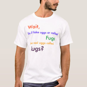 Warten Sie, also, wenn genannte Fake uggs AR, T-Shirt