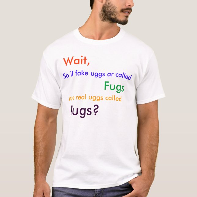 Warten Sie, also, wenn genannte Fake uggs AR, T-Shirt (Vorderseite)