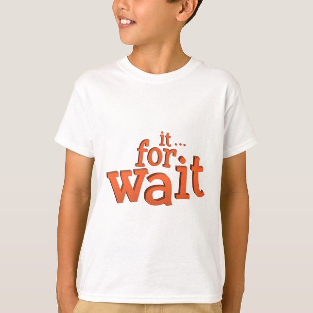 Warten Sie auf das Zitat T-Shirt (Vorderseite)