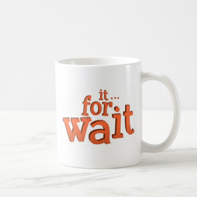 Warten Sie auf das Zitat Tasse (Rechts)