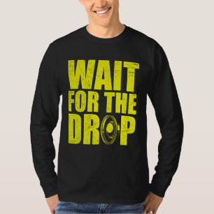 Warten Sie auf den Drop I Dubstep Bass Subwoofer D T-Shirt
