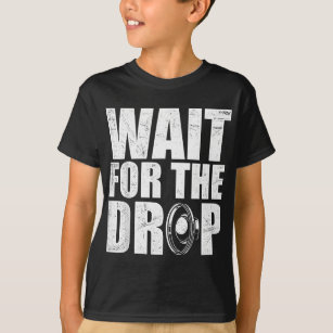 Warten Sie auf den Drop I Dubstep Bass Subwoofer D T-Shirt