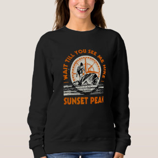 Warten Sie, bis Sie mich sehen Wanderung Sonnenunt Sweatshirt