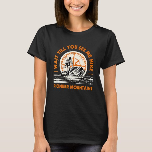 Warten Sie, bis Sie mich Wandern Pioneer Mountains T-Shirt (Vorderseite)