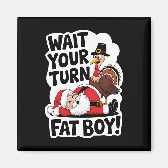 Warten Sie, bis Sie sich fat Boy Funny Turkey Sant Magnet (Vorne)