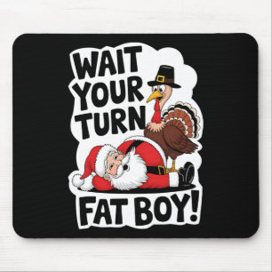 Warten Sie, bis Sie sich fat Boy Funny Turkey Sant Mousepad