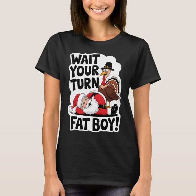Warten Sie, bis Sie sich fat Boy Funny Turkey Sant T-Shirt (Vorderseite)