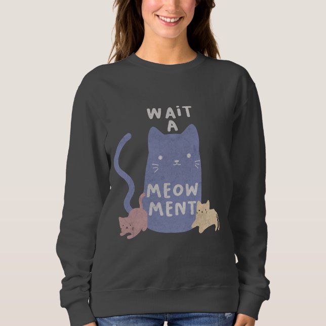 Warten Sie ein Augenmaß Sweatshirt (Vorderseite)