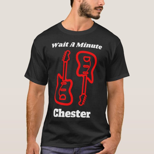 Warten Sie ein Minute Chester T Shirt (Vorderseite)