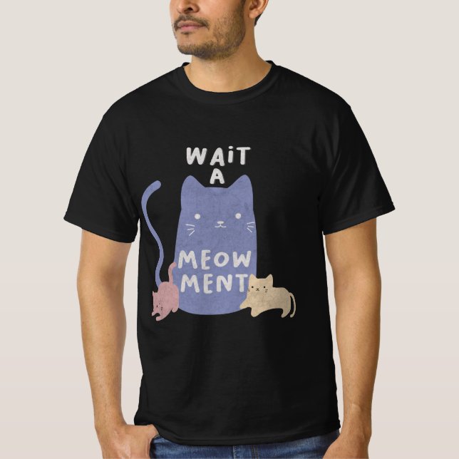 Warten Sie einen Meow-ment-T - Shirt (Vorderseite)