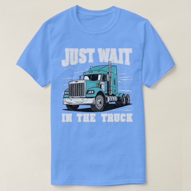 Warten Sie einfach im LKW T-Shirt (Design vorne)