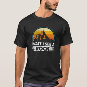 Warten Sie, ich sehe eine rockige, sonnige Geologi T-Shirt