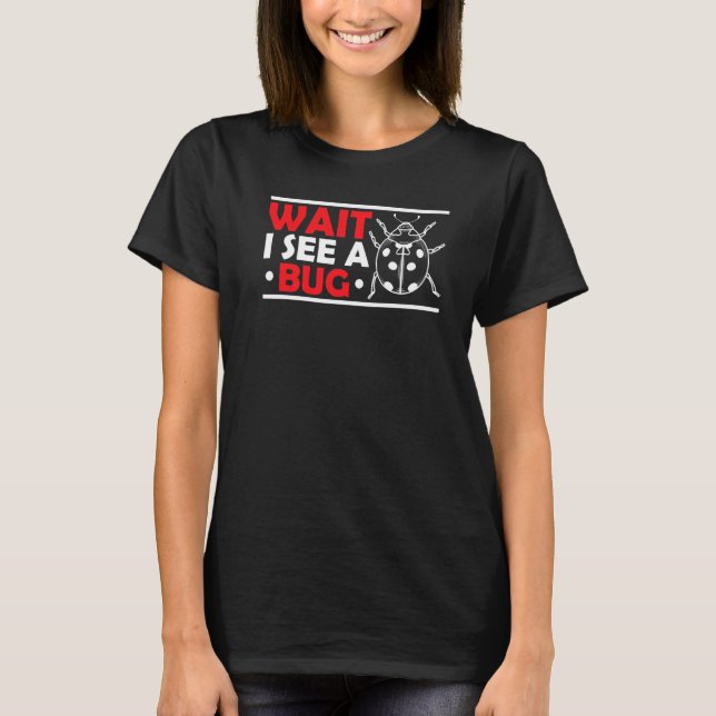 Warten Sie, ich sehe einen Bug Entomologist Entomo T-Shirt (Vorderseite)