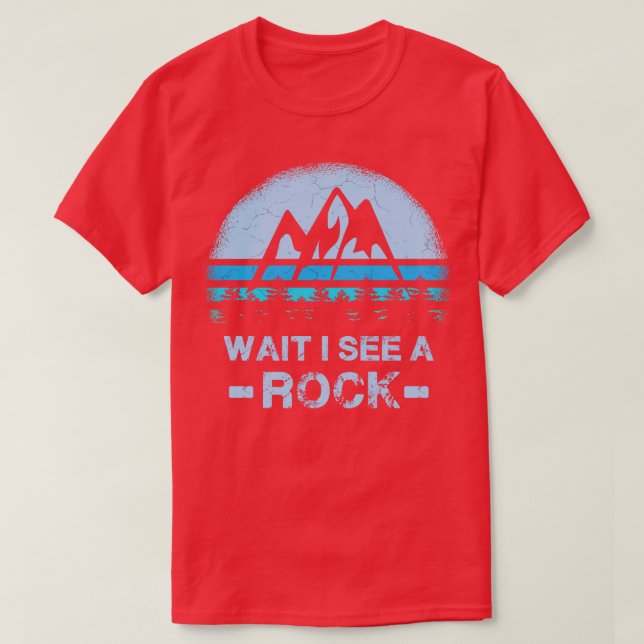 Warten Sie, ich sehe einen Felsen für einen Geolog T-Shirt (Design vorne)