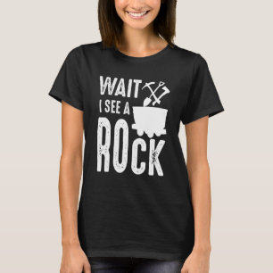 Warten Sie, ich sehe einen Felsmineralsammler Geo T-Shirt