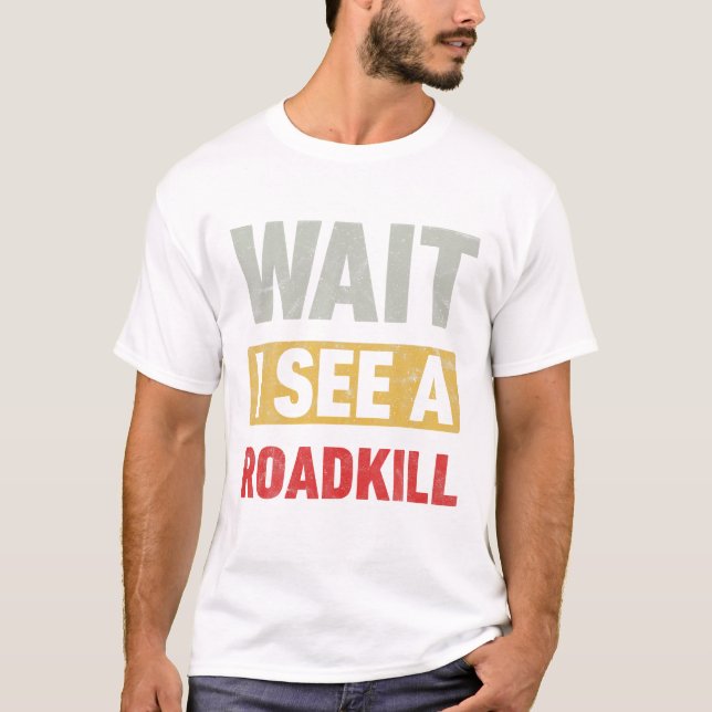 Warten Sie, ich sehe einen Roadkill-Spaß T-Shirt (Vorderseite)