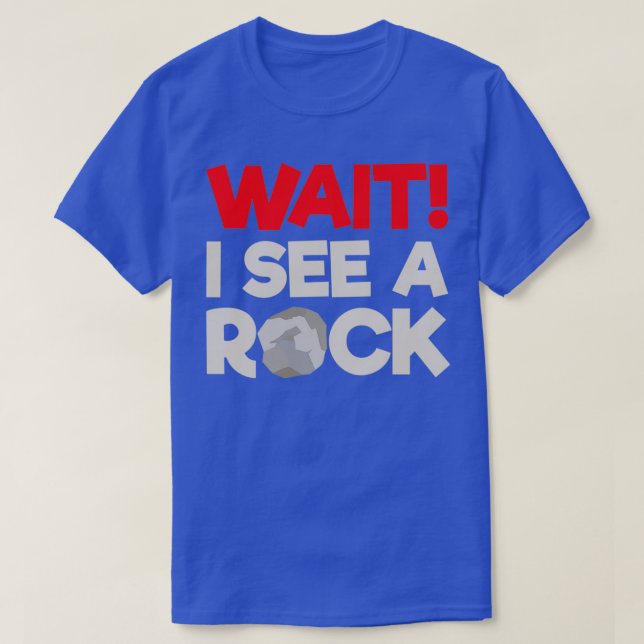 Warten Sie, ich sehe einen Rock Funny Geologist Gi T-Shirt (Design vorne)