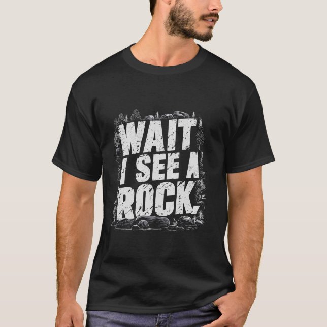 Warten Sie, ich sehe einen Rock Funny Geologist Ro T-Shirt (Vorderseite)