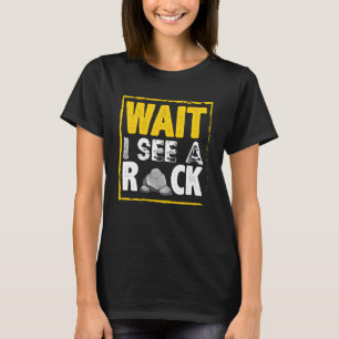 Warten Sie, ich sehe einen Rock Geology Rock Colle T-Shirt