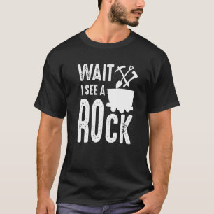 Warten Sie, ich sehe einen Rock Mineral Collector  T-Shirt