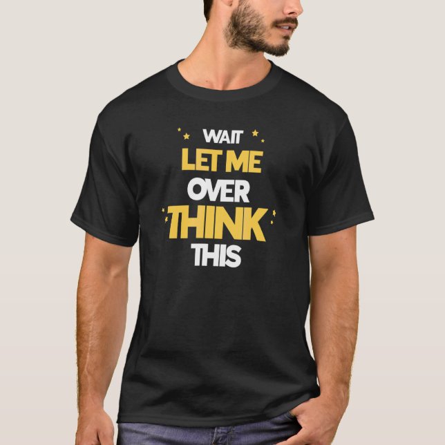 Warten Sie, Lass mir überdenken Sie diese Null-Ang T-Shirt (Vorderseite)