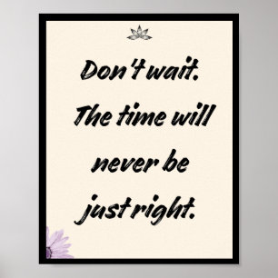 Warten Sie nicht. Die Zeit wird nie richtig sein Poster