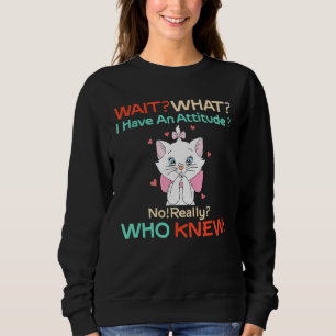 Warten Sie, was ich habe eine Haltung nicht wirkli Sweatshirt