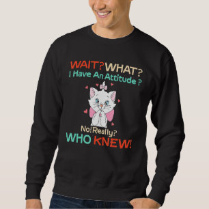Warten Sie, was ich habe eine Haltung nicht wirkli Sweatshirt