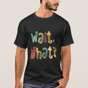 Warten Sie, was lustiges Sprichwort Teen Popular S T-Shirt