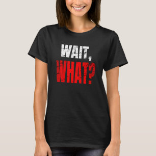 Warten Sie, was störte Teenage Slang Funny Geburts T-Shirt