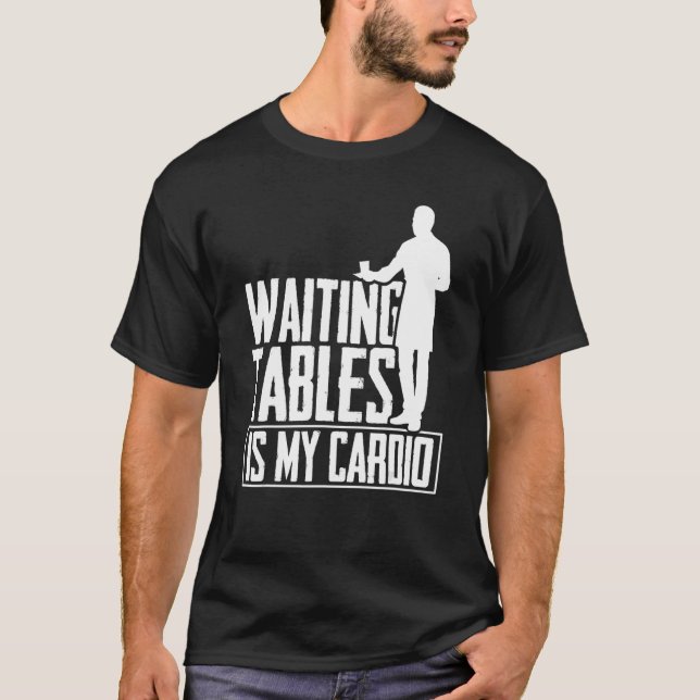 Warten Tables ist mein Cardio Restaurant Waiter Wa T-Shirt (Vorderseite)