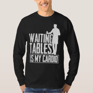 Warten Tables ist mein Cardio Restaurant Waiter Wa T-Shirt