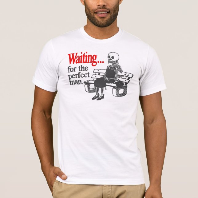 Wartete den perfekten Mann T-Shirt (Vorderseite)
