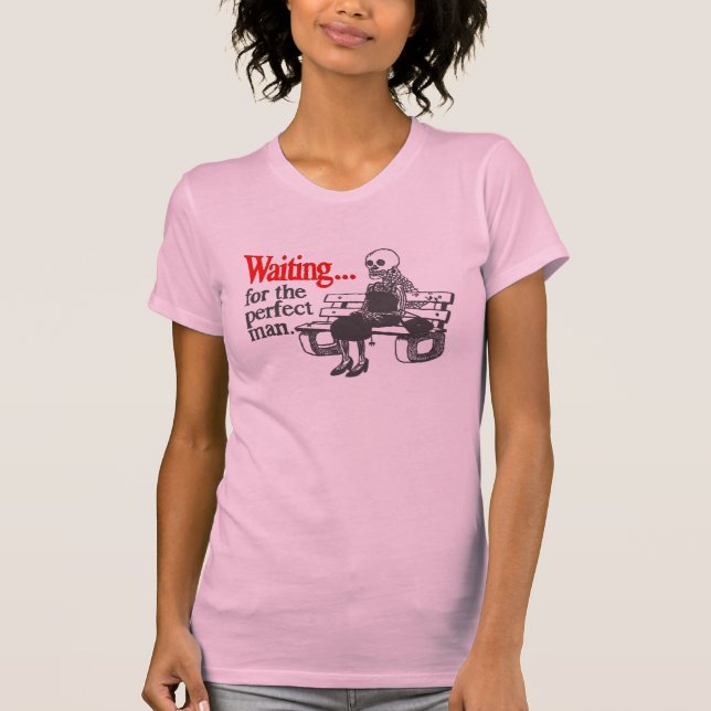 Wartete den perfekten Mann T-Shirt (Vorderseite)