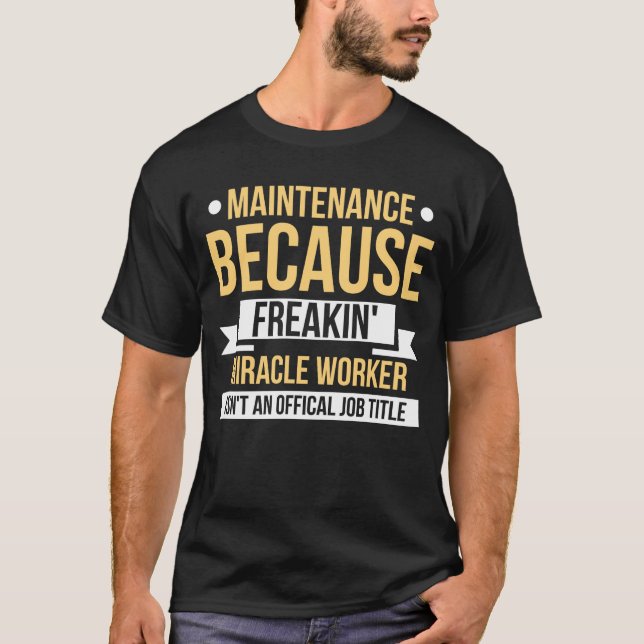 Wartung aufgrund des Wunderarbeiters von Freakin T-Shirt (Vorderseite)