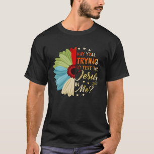 Warum alle versuchen, den Jesus in mir Gerbera zu  T-Shirt