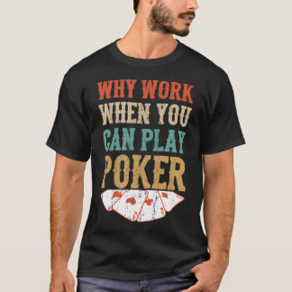 Warum arbeiten, wenn Sie Poker Casino Glücksspiel T-Shirt
