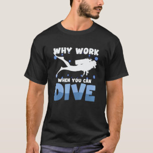 Warum arbeiten, wenn Sie Tauchen Scuba-Tauchen Män T-Shirt