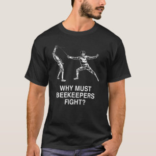 Warum Bienenzüchter gegen Spaß Fencer kämpfen m T-Shirt