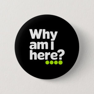 Warum Bin Ich Hier Aufkleber Button